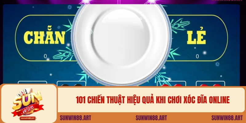101 chiến thuật hiệu quả khi chơi xóc đĩa online