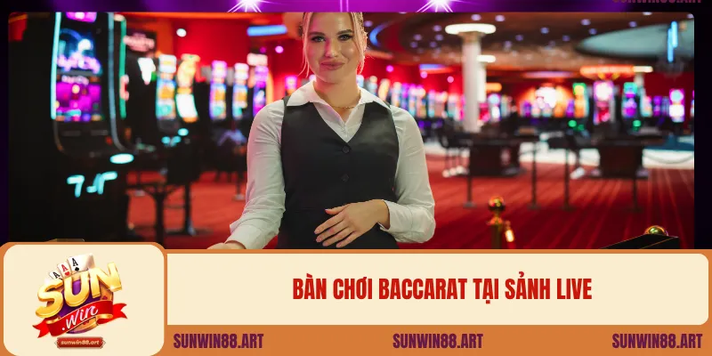 Bàn chơi baccarat tại sảnh live