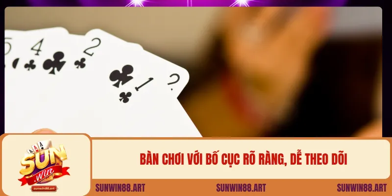 Bàn chơi với bố cục rõ ràng, dễ theo dõi