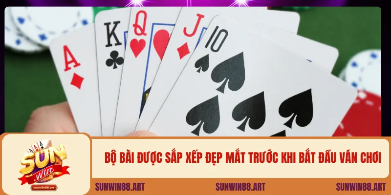 Bộ bài được sắp xếp đẹp mắt trước khi bắt đầu ván chơi