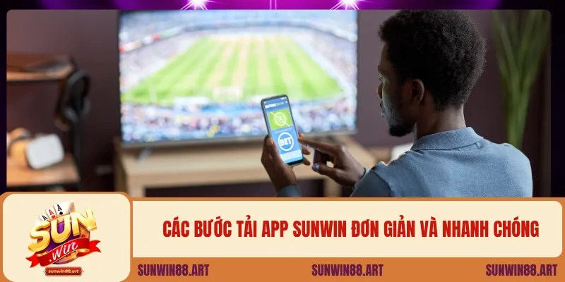 Tải App Sunwin – Trải Nghiệm Game Đổi Thưởng Trên Điện Thoại 3 Các bước tải app Sunwin đơn giản và nhanh chóng