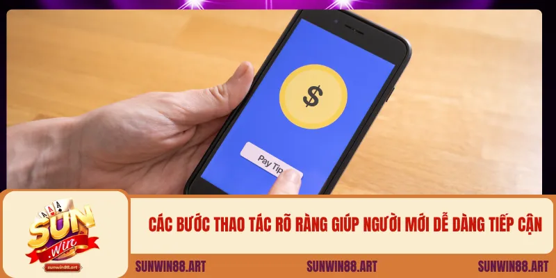 Các bước thao tác rõ ràng giúp người mới dễ dàng tiếp cận