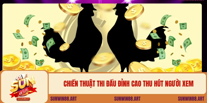 Đá Gà Cựa Dao Sunwin – Đỉnh Cao Giải Trí Cá Cược Online 3 Chiến thuật thi đấu đỉnh cao thu hút người xem