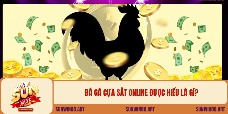 Đá gà cựa sắt online được hiểu là gì?