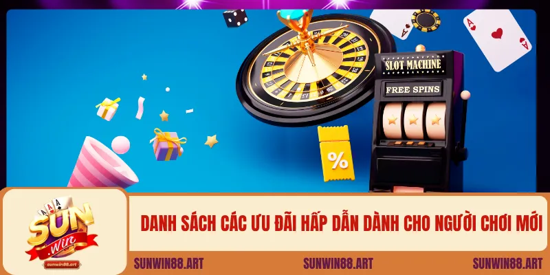 Danh sách các ưu đãi hấp dẫn dành cho người chơi mới