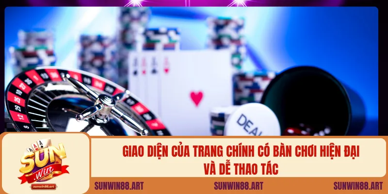 Giao diện của trang chính có bàn chơi hiện đại và dễ thao tác
