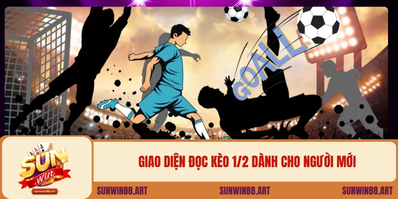 Giao diện đọc kèo 1/2 dành cho người mới