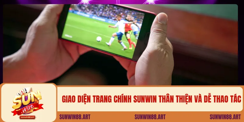 Giao diện trang chính SUNWIN thân thiện và dễ thao tác