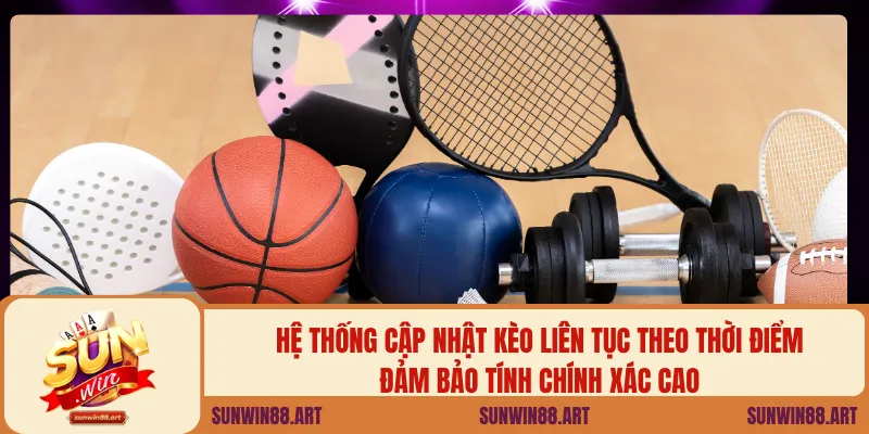 Hệ thống cập nhật kèo liên tục theo thời điểm, đảm bảo tính chính xác cao