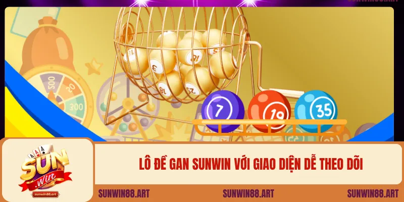 Lô đề gan SUNWIN với giao diện dễ theo dõi