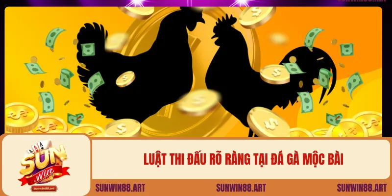 Luật thi đấu rõ ràng tại đá gà Mộc Bài