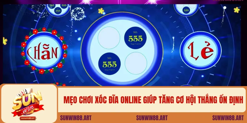 Mẹo chơi xóc đĩa Online giúp tăng cơ hội thắng ổn định