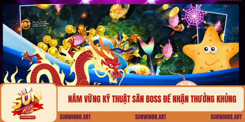 Nắm vững kỹ thuật săn boss để nhận thưởng khủng