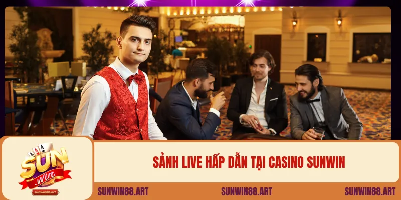 Sảnh live hấp dẫn tại casino Sunwin