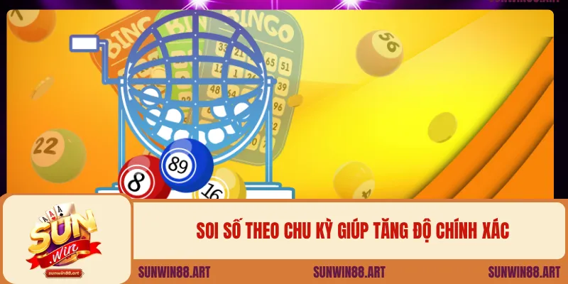 Soi số theo chu kỳ giúp tăng độ chính xác