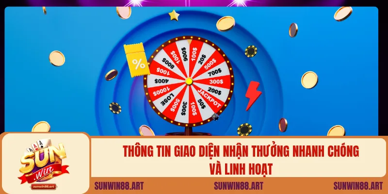 Thông tin giao diện nhận thưởng nhanh chóng và linh hoạt