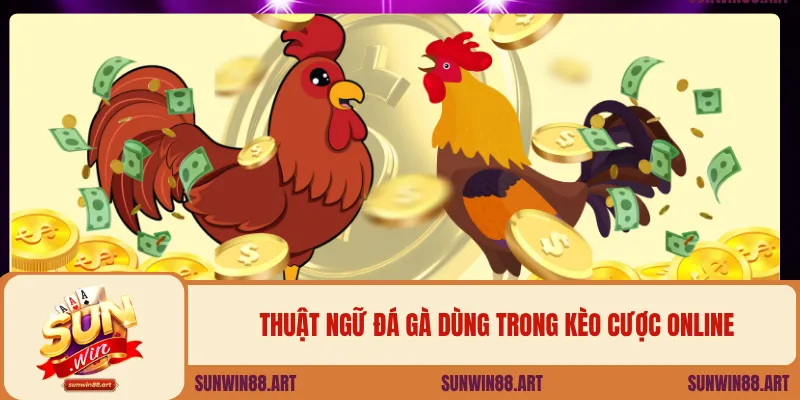 Thuật ngữ đá gà dùng trong kèo cược online