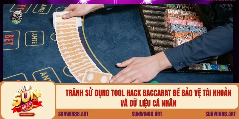 Tránh sử dụng Tool Hack Baccarat để bảo vệ tài khoản và dữ liệu cá nhân