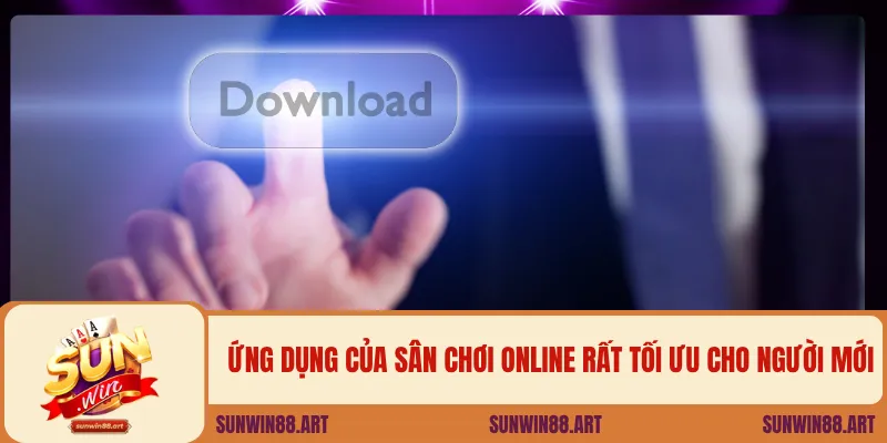 Tải App Sunwin – Trải Nghiệm Game Đổi Thưởng Trên Điện Thoại 1 Ứng dụng của sân chơi online rất tối ưu cho người mới